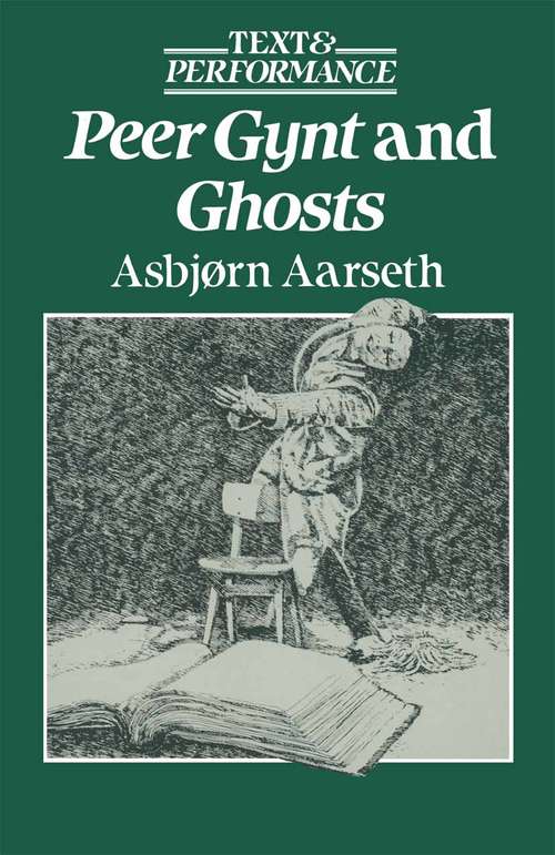 Book cover of Peer Gynt and Ghosts: Text and Performance (1st ed. 1989) (Text and Performance)