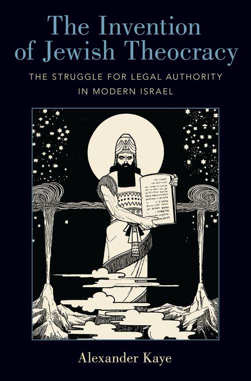 Book cover of The Invention of Jewish Theocracy: The Struggle for Legal Authority in Modern Israel