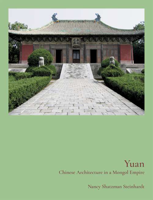 Book cover of Yuan: Chinese Architecture in a Mongol Empire
