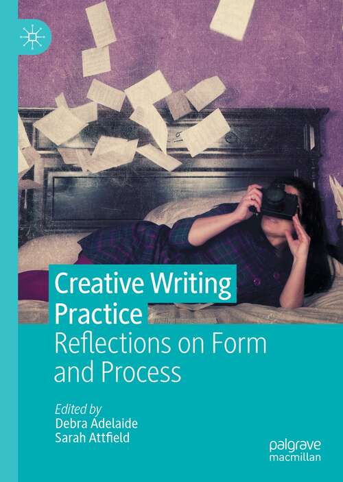 Book cover of Creative Writing Practice: Reflections on Form and Process (1st ed. 2021)