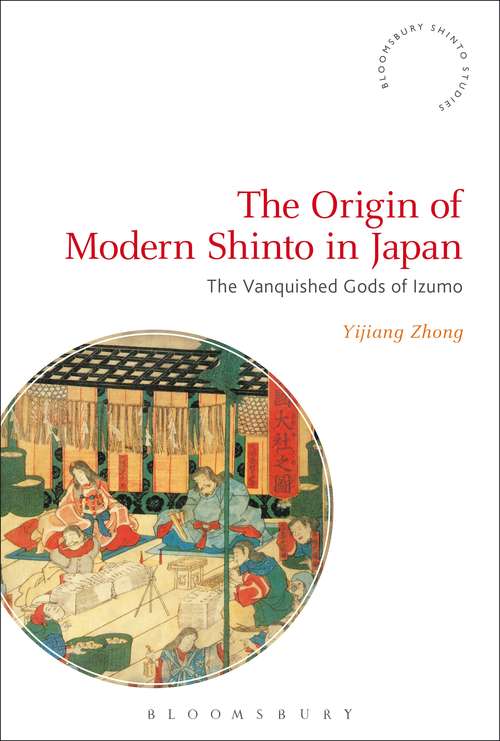 Book cover of The Origin of Modern Shinto in Japan: The Vanquished Gods of Izumo (Bloomsbury Shinto Studies)