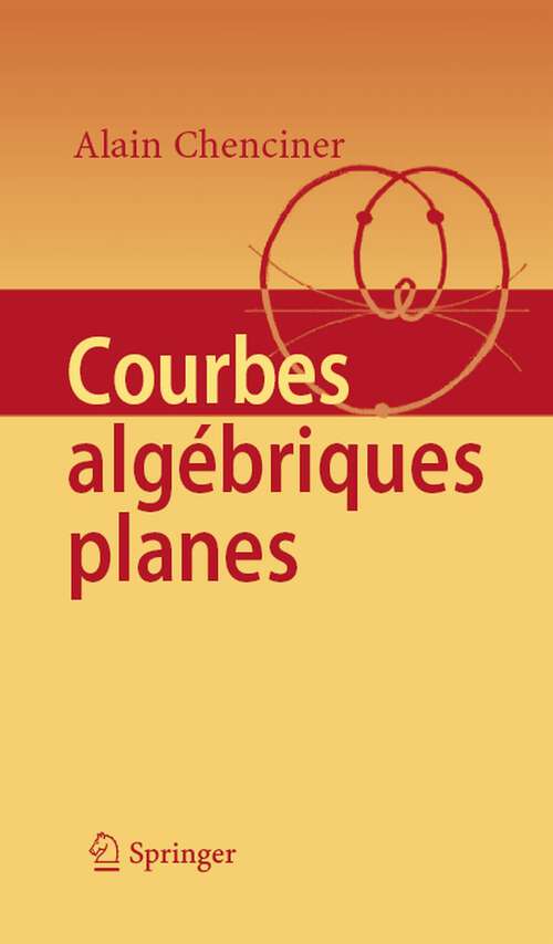 Book cover of Courbes Algébriques Planes (1ière ed. 1978. 2ième tirage 2007)