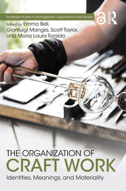 Book cover of The Organization of Craft Work: Identities, Meanings, and Materiality (Routledge Studies in Management, Organizations and Society)