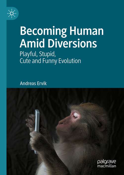 Book cover of Becoming Human Amid Diversions: Playful, Stupid, Cute and Funny Evolution. (1st ed. 2022)