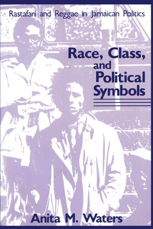 Book cover of Race, Class, and Political Symbols: Rastafari and Reggae in Jamaican Politics