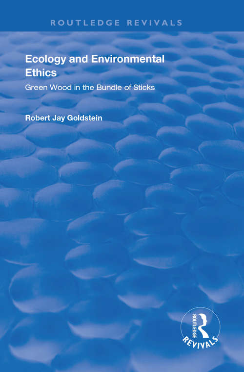 Book cover of Ecology and Environmental Ethics: Green Wood in the Bundle of Sticks (Routledge Revivals)