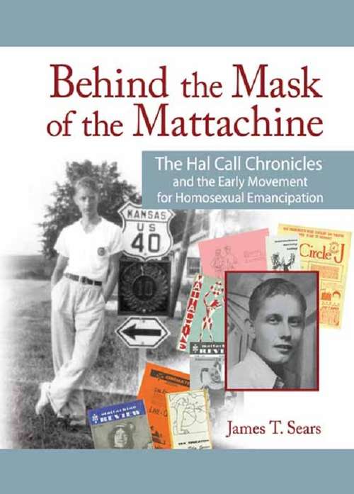 Book cover of Behind the Mask of the Mattachine: The Hal Call Chronicles and the Early Movement for Homosexual Emancipation