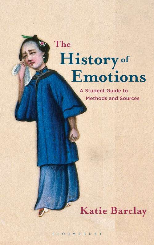 Book cover of The History of Emotions: A Student Guide to Methods and Sources (1st ed. 2020) (Routledge Guides To Using Historical Sources Ser. #39)