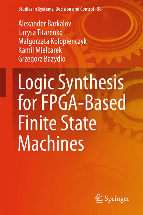 Book cover of Logic Synthesis for FPGA-Based Finite State Machines (1st ed. 2016) (Studies in Systems, Decision and Control #38)