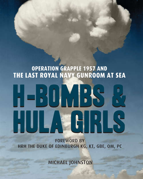 Book cover of H-Bombs and Hula Girls: Operation Grapple 1957 and the last Royal Navy Gunroom at sea