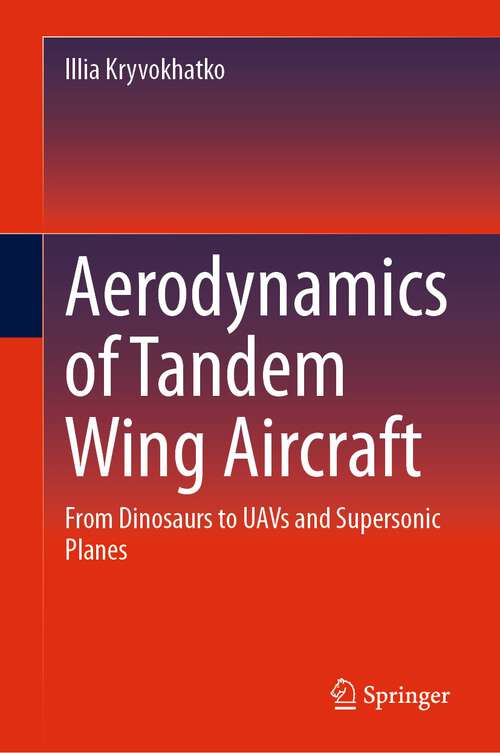 Book cover of Aerodynamics of Tandem Wing Aircraft: From Dinosaurs to UAVs and Supersonic Planes (1st ed. 2023)