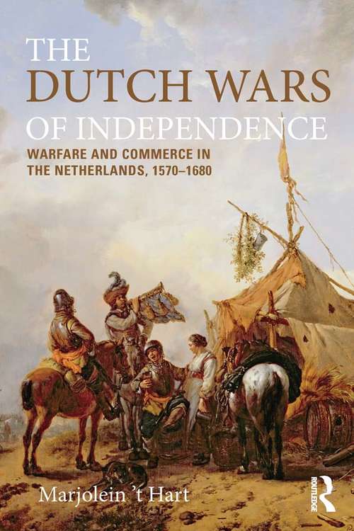 Book cover of The Dutch Wars of Independence: Warfare and Commerce in the Netherlands 1570-1680 (Modern Wars In Perspective)