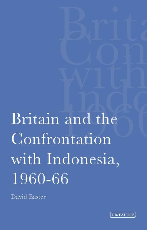 Book cover of Britain and the Confrontation with Indonesia, 1960-66