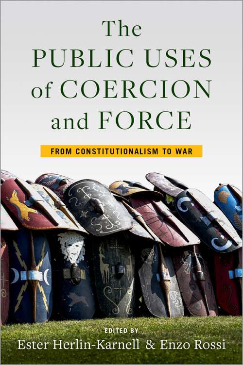 Book cover of The Public Uses of Coercion and Force: From Constitutionalism to War