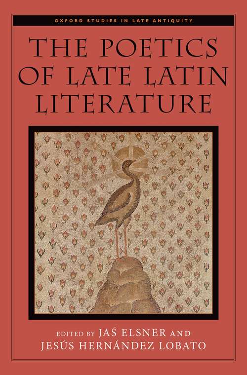 Book cover of The Poetics of Late Latin Literature (Oxford Studies in Late Antiquity)