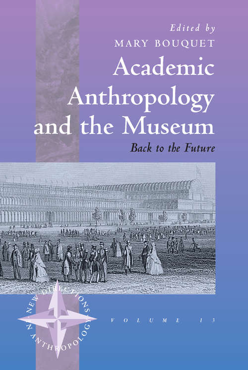 Book cover of Academic Anthropology and the Museum: Back to the Future (New Directions in Anthropology #13)