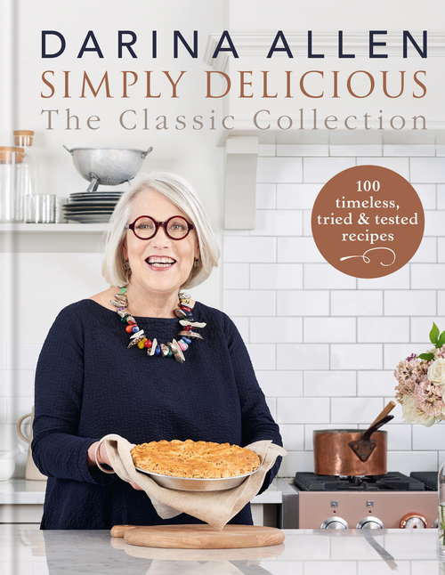 Book cover of Simply Delicious the Classic Collection: 100 timeless, tried & tested recipes (2) (Simply Delicious Ser.)