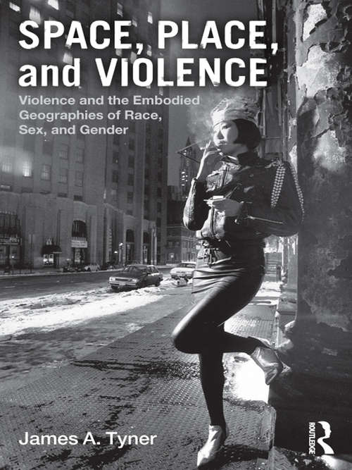 Book cover of Space, Place, and Violence: Violence and the Embodied Geographies of Race, Sex and Gender
