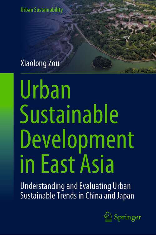 Book cover of Urban Sustainable Development in East Asia: Understanding and Evaluating Urban Sustainable Trends in China and Japan (1st ed. 2023) (Urban Sustainability)
