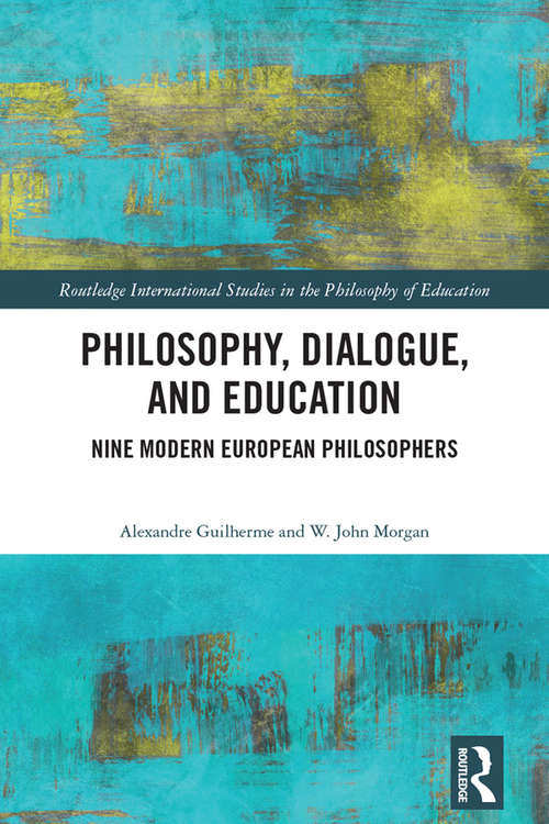 Book cover of Philosophy, Dialogue, and Education: Nine Modern European Philosophers (Routledge International Studies in the Philosophy of Education)