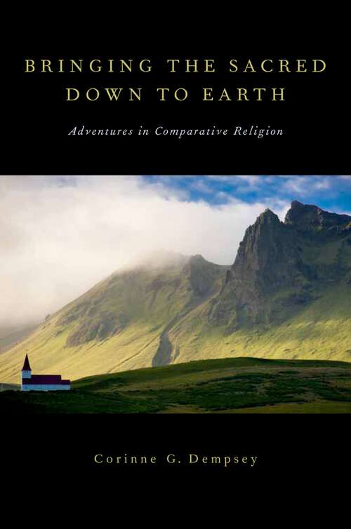 Book cover of Bringing the Sacred Down to Earth: Adventures in Comparative Religion