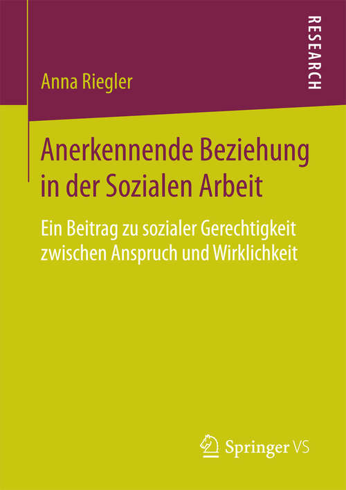 Book cover of Anerkennende Beziehung in der Sozialen Arbeit: Ein Beitrag zu sozialer Gerechtigkeit zwischen Anspruch und Wirklichkeit (1. Aufl. 2016)