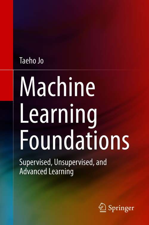 Book cover of Machine Learning Foundations: Supervised, Unsupervised, and Advanced Learning (1st ed. 2021)