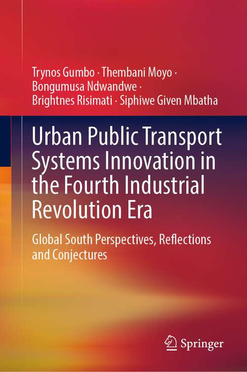 Book cover of Urban Public Transport Systems Innovation in the Fourth Industrial Revolution Era: Global South Perspectives, Reflections and Conjectures (1st ed. 2022)