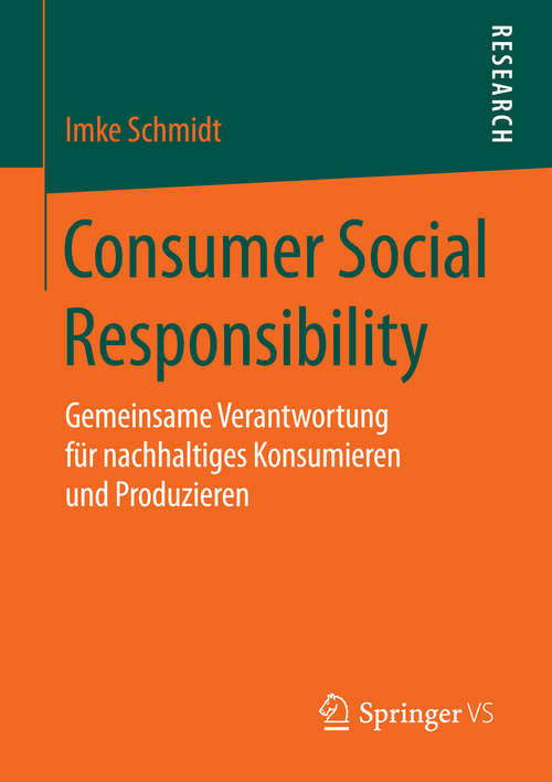 Book cover of Consumer Social Responsibility: Gemeinsame Verantwortung für nachhaltiges Konsumieren und Produzieren (1. Aufl. 2016)