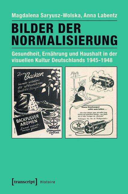 Book cover of Bilder der Normalisierung: Gesundheit, Ernährung und Haushalt in der visuellen Kultur Deutschlands 1945-1948 (Histoire #101)