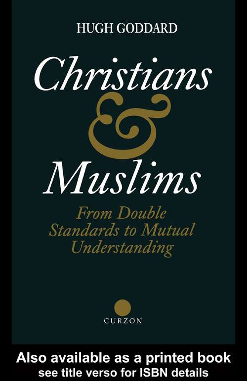 Book cover of Christians and Muslims: From Double Standards to Mutual Understanding