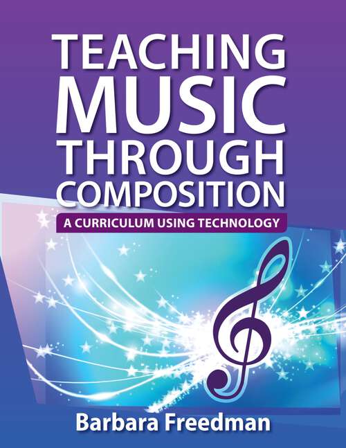 Book cover of Teaching Music Through Composition: A Curriculum Using Technology
