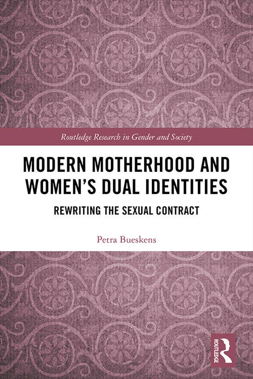 Book cover of Modern Motherhood and Women’s Dual Identities: Rewriting the Sexual Contract (Routledge Research in Gender and Society)