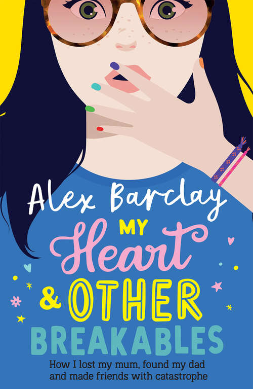 Book cover of My Heart & Other Breakables: How I lost my mum, found my dad, and made friends with catastrophe (ePub edition)