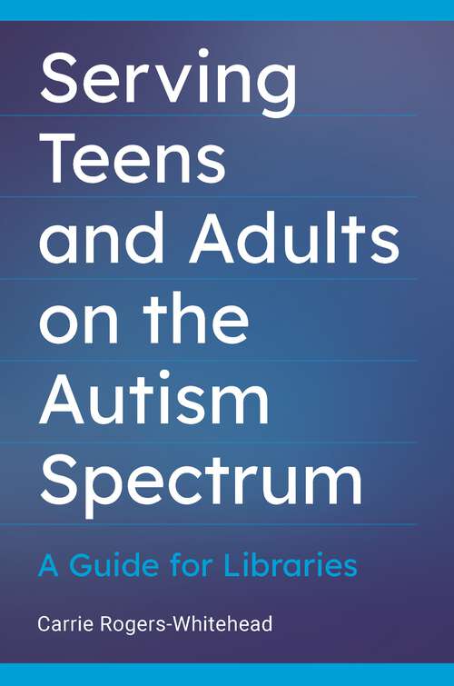 Book cover of Serving Teens and Adults on the Autism Spectrum: A Guide for Libraries
