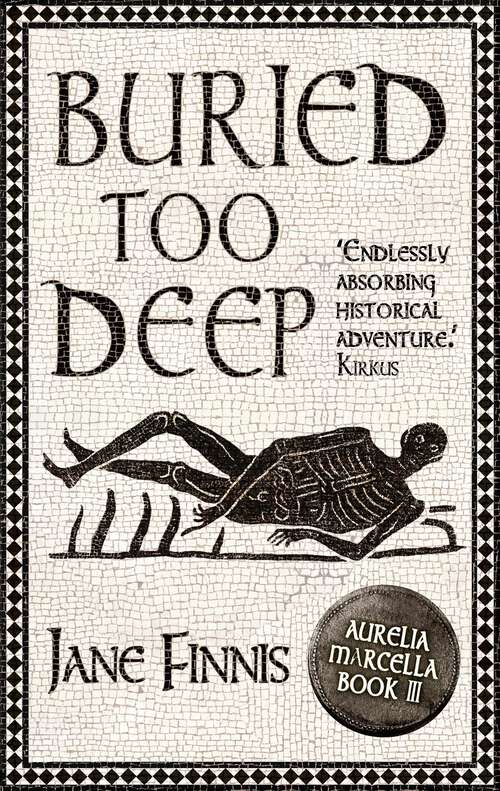 Book cover of Buried Too Deep: An Aurelia Marcella Roman Mystery (An Aurelia Marcella Mystery #3)