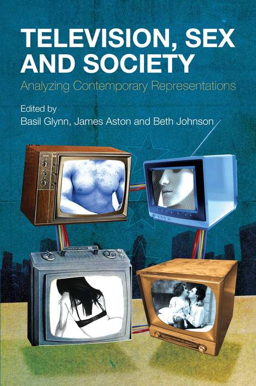 Book cover of Television, Sex and Society: Analyzing Contemporary Representations