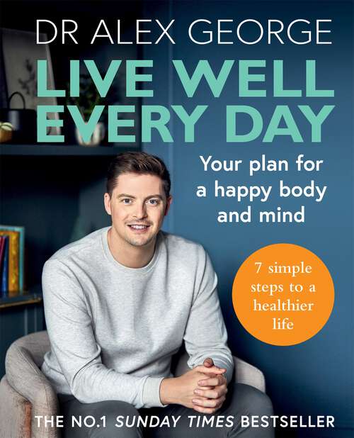Book cover of Live Well Every Day: THE NO.1 SUNDAY TIMES BESTSELLER (Dr Alex George)