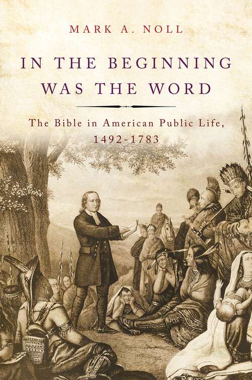 Book cover of In the Beginning Was the Word: The Bible in American Public Life, 1492-1783