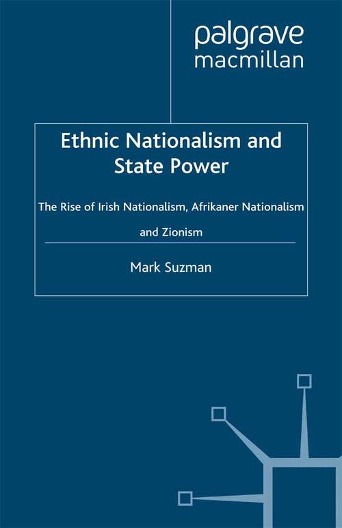 Book cover of Ethnic Nationalism and State Power: The Rise of Irish Nationalism, Afrikaner Nationalism and Zionism (1999)