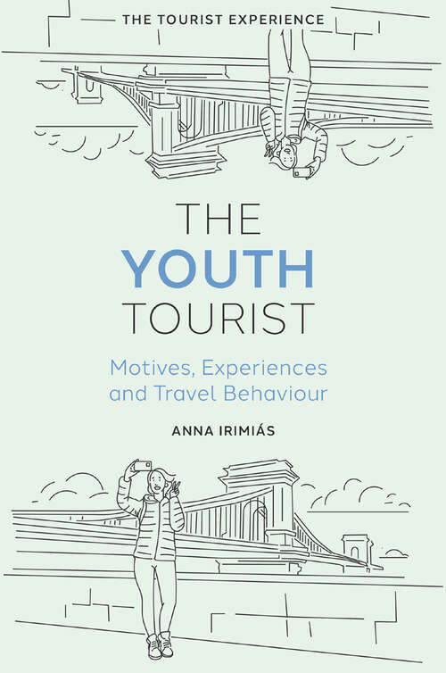 Book cover of The Youth Tourist: Motives, Experiences and Travel Behaviour (The Tourist Experience)