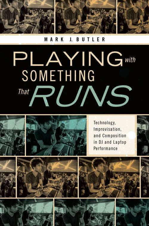 Book cover of Playing with Something That Runs: Technology, Improvisation, and Composition in DJ and Laptop Performance
