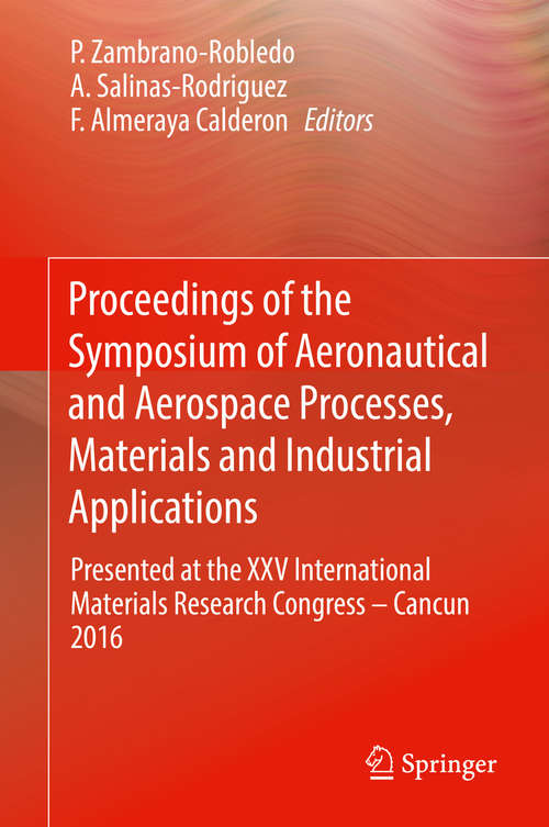 Book cover of Proceedings of the Symposium of Aeronautical and Aerospace Processes, Materials and Industrial Applications: Presented at the XXV International Materials Research Congress – Cancun 2016