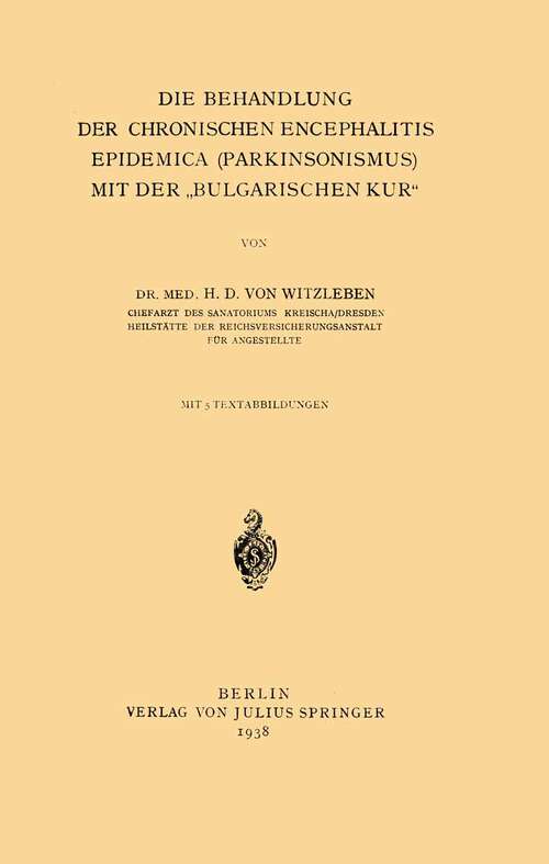 Book cover of Die Behandlung der chronischen Encephalitis Epidemica (Parkinsonismus) mit der „bulgarischen Kur“ (1938)