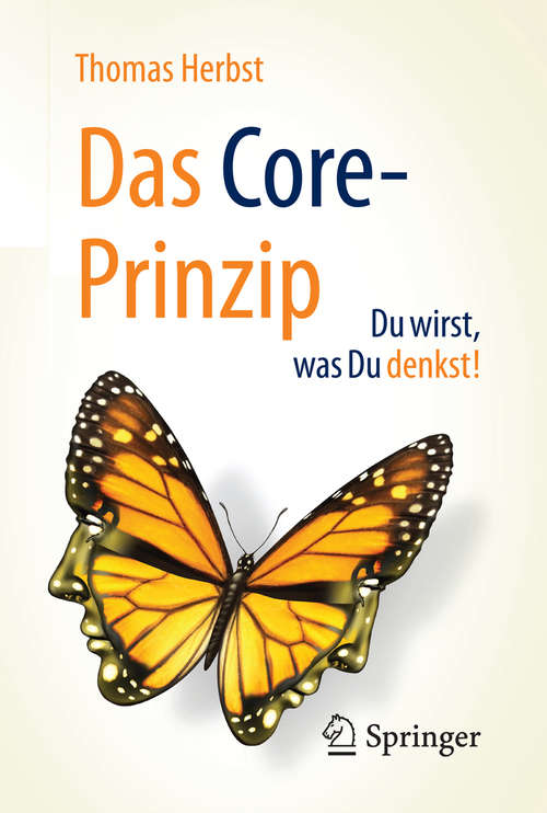 Book cover of Das CORE-Prinzip: Du wirst, was Du denkst!