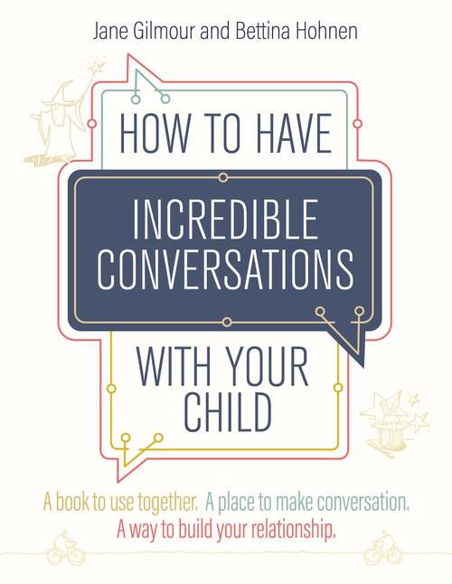 Book cover of How to Have Incredible Conversations with your Child: A book for parents, carers and children to use together. A place to make conversation. A way to build your relationship
