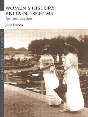 Book cover of Women's History: Britain, 1850-1945 - An Introduction (Women's And Gender History Series )
