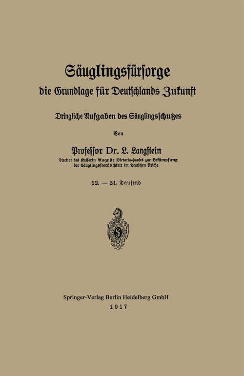 Book cover of Säuglingsfürsorge, die Grundlage für Deutschlands Zukunft: Dringliche Aufgaben des Säuglingsschutzes (1917)