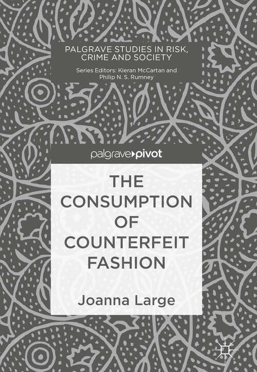 Book cover of The Consumption of Counterfeit Fashion (1st ed. 2019) (Palgrave Studies in Risk, Crime and Society)
