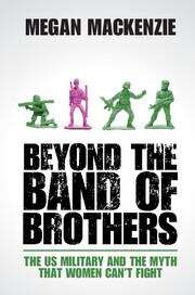 Book cover of Beyond The Band Of Brothers: The Us Military And The Myth That Women Can't Fight (pdf)